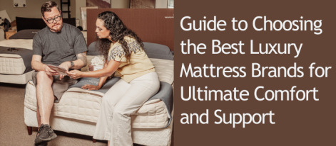 Guide to Choosing the Best Luxury Mattress Brands for Ultimate Comfort and Support | Austin Natural Mattress