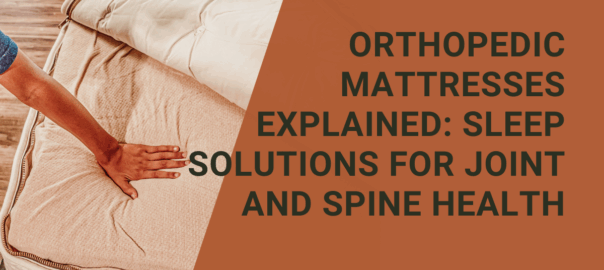 orthopedic mattresses explained sleep solutions for joint and spine health