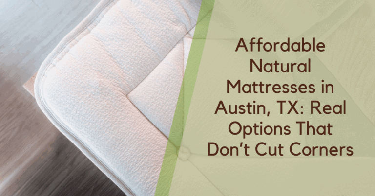 Affordable Natural Mattresses in Austin, TX: Real Options That Don’t Cut Corners - Austin Natural Mattress