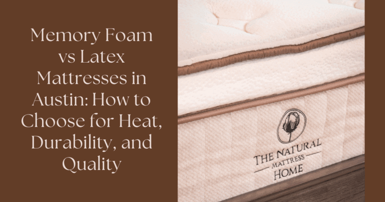 Memory Foam vs Latex Mattresses in Austin: How to Choose for Heat, Durability, and Quality - Austin Natural Mattress