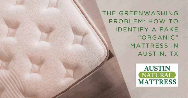The Greenwashing Problem: How to Identify a Fake “Organic” Mattress in Austin, TX - Austin Natural Mattress