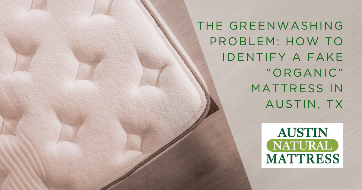 The Greenwashing Problem: How to Identify a Fake “Organic” Mattress in Austin, TX - Austin Natural Mattress